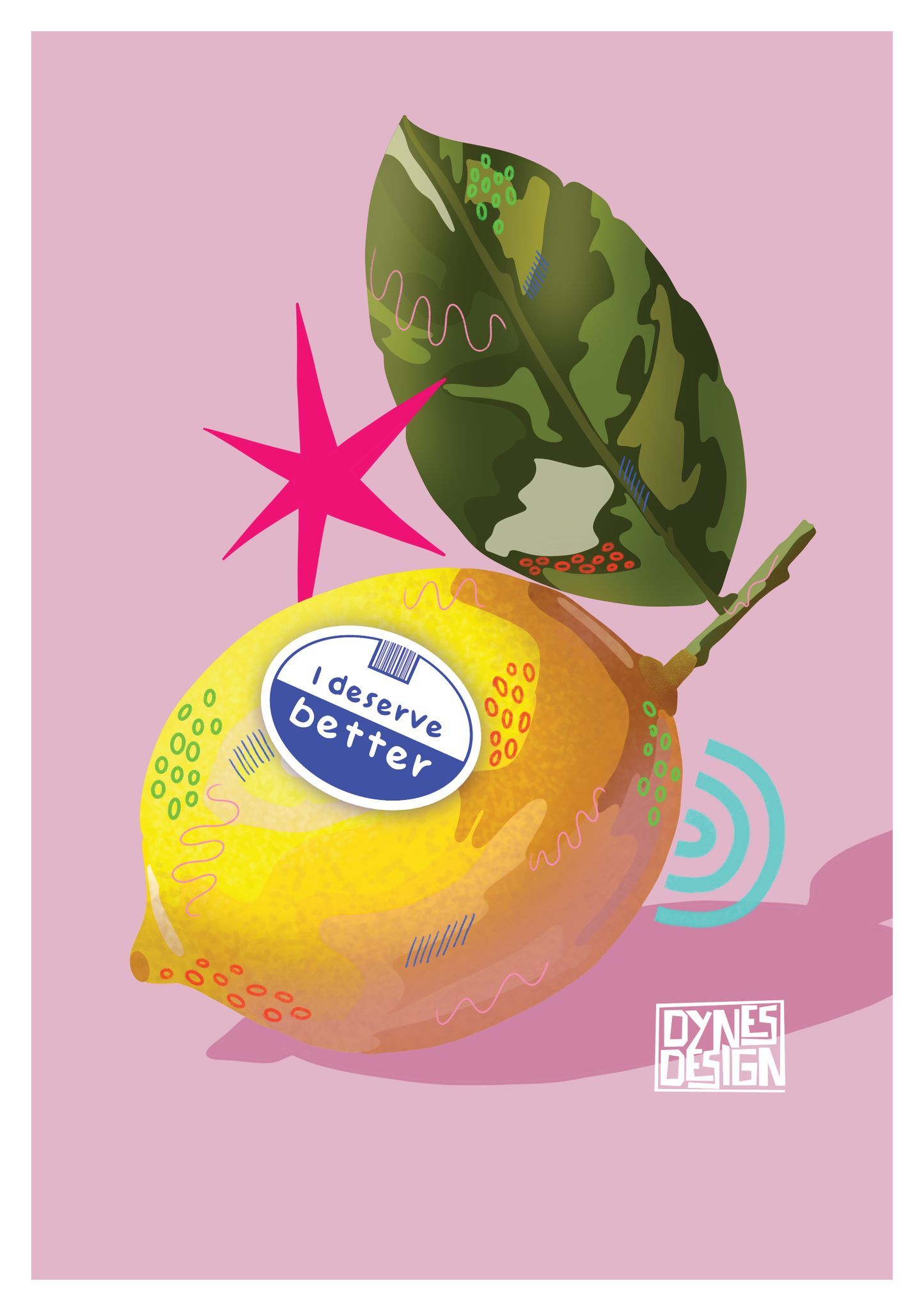 A stylized illustration of a yellow lemon with a green leaf on a pink background, featuring a blue-and-white sticker that reads 'I deserve better' and a small 'Dynes Design' logo in the lower right.